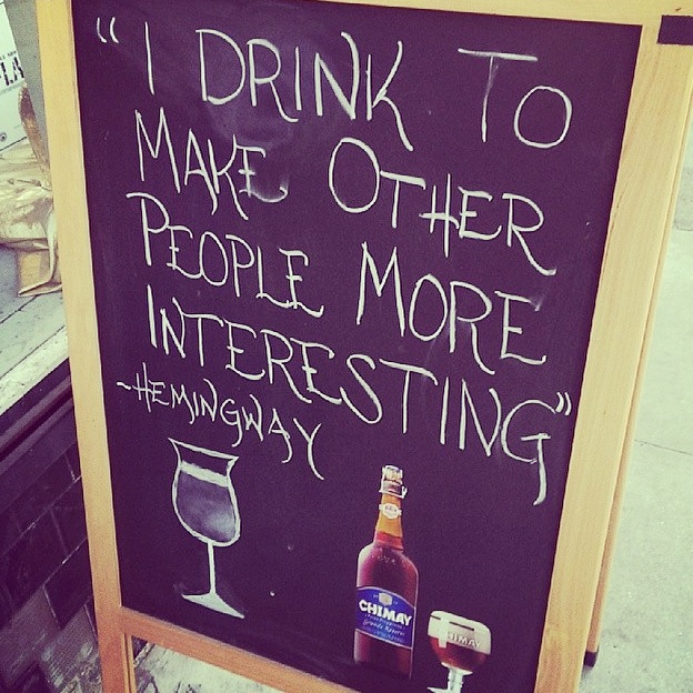 I drink to make other people more interesting